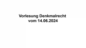 thumbnail of medium Vorlesung Denkmalrecht 14.06.2024