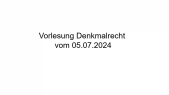 thumbnail of medium Vorlesung Denkmalrecht vom 05.07.2024