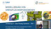 thumbnail of medium Vorlesung 09 - Modellierung von Grenzflächenphänomenen