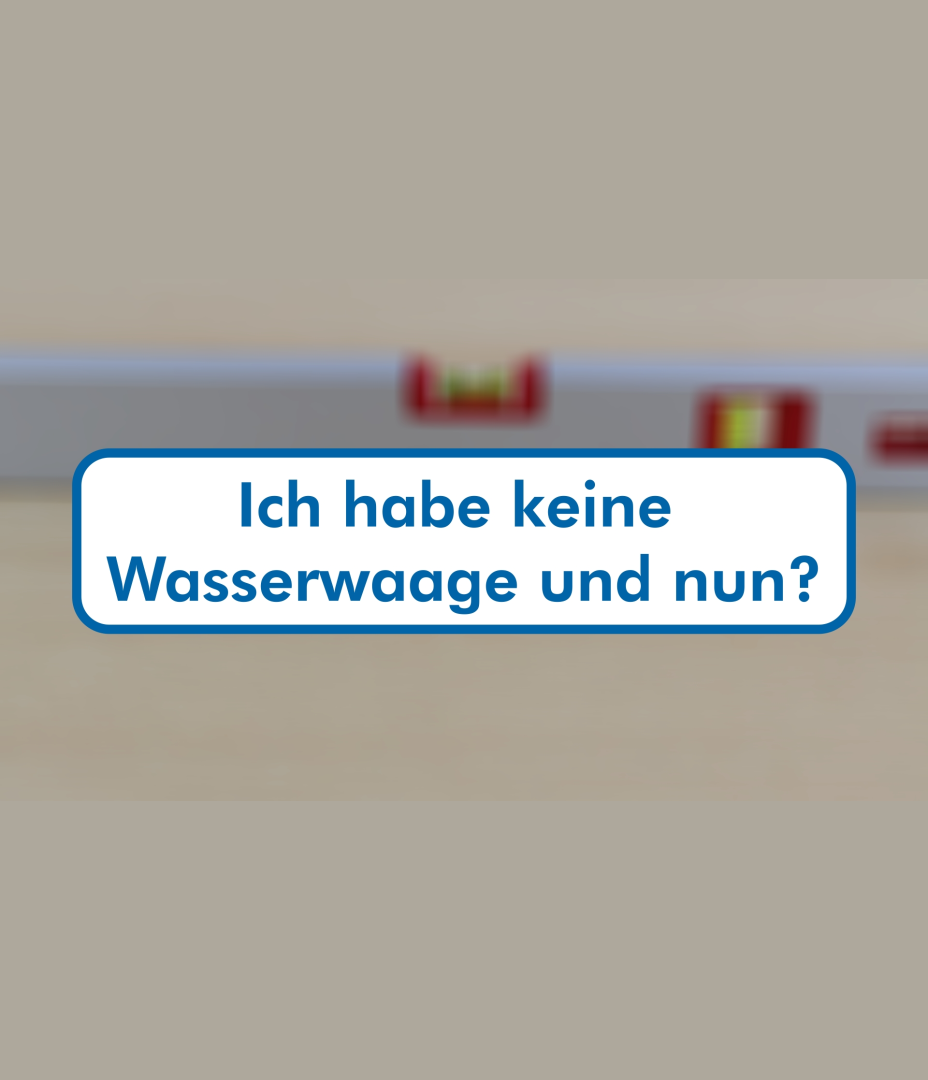 H2 - Ich habe keine Wasserwaage und nun?