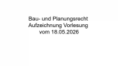 thumbnail of medium Aufzeichnung Vorlesung Bau- und Planungsrecht v. 18.05.2026