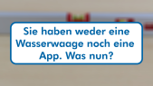 thumbnail of medium H2 - Ich habe keine Wasserwaage und nun?