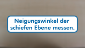 thumbnail of medium H2 - Neigungswinkel der  schiefen Ebene messen.