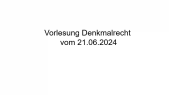 thumbnail of medium Vorlesung Denkmalrecht 21.06.2024