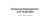 thumbnail of medium Vorlesung Denkmalrecht vom 10.05.2024