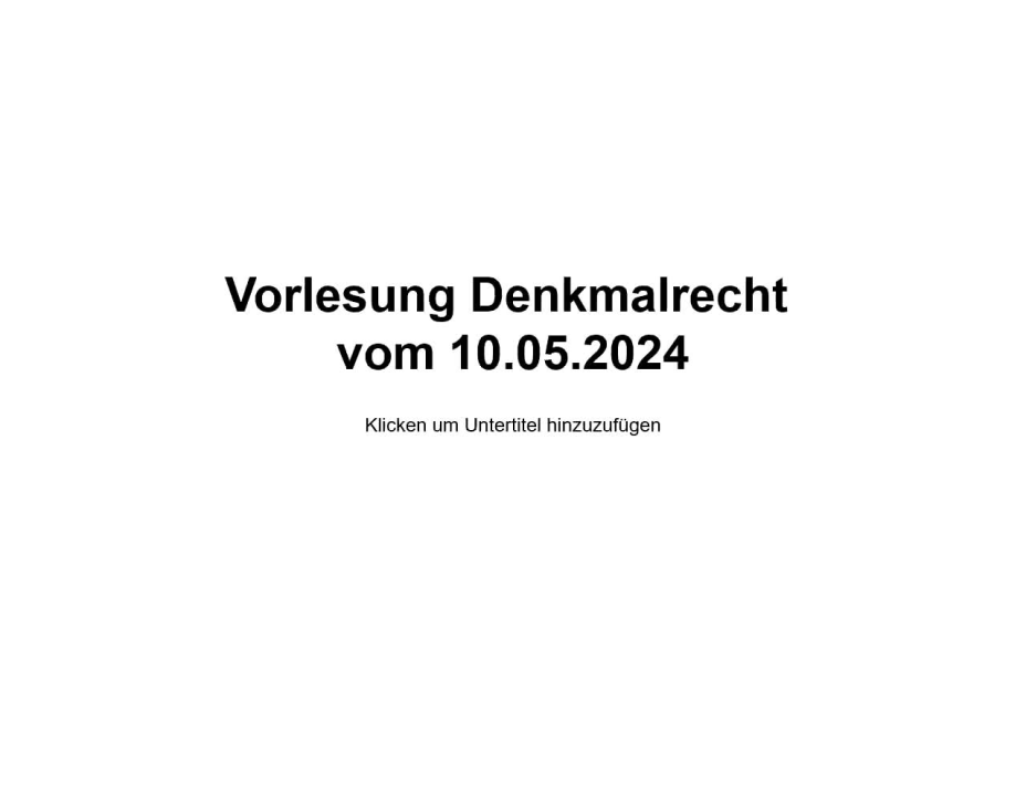 Vorlesung Denkmalrecht vom 10.05.2024