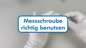 thumbnail of medium M2 - Messschraube richtig benutzen